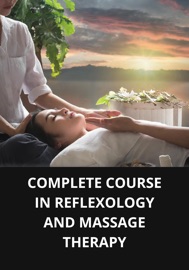COMPLETE COURSE IN REFLEXOLOGY AND MASSAGE THERAPY