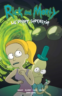 Rick and Morty Vol. 1: Lil' Poopy Superstar by Sarah Graley & Marc Ellerby