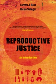 Reproductive Justice - Loretta J. Ross & Rickie Solinger