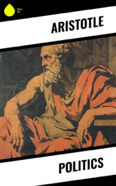 Politics - Aristotle, Alexander Dunlop Lindsay & A.M. William Ellis