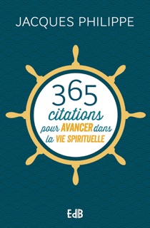 365 citations pour avancer dans la vie spirituelle by Jacques Philippe