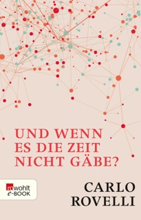 Und wenn es die Zeit nicht gäbe? by Carlo Rovelli
