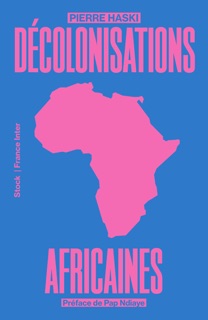 Décolonisations africaines by Pierre Haski