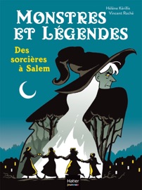 Monstres et légendes - Des sorcières à Salem - CE1/CE2 8/9 ans - Hélène Kérillis & Vincent Roche