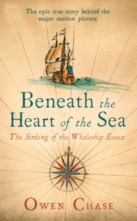 Beneath the Heart of the Sea by Owen Chase
