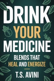 Drink Your Medicine - T.S. AVINI