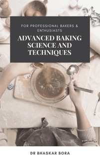 Advanced Baking Science and Techniques: For Professional Bakers & Enthusiasts by Dr Bhaskar Bora