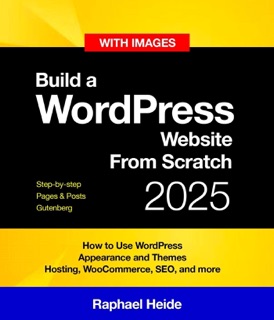 Build a WordPress Website From Scratch 2025: Step-by-step by Raphael Heide