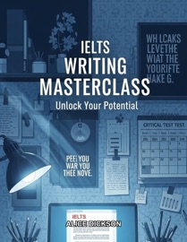 Ielts Writing Masterclass Unlock Your Potential - Alice Dickson