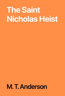 The Saint Nicholas Heist by M. T. Anderson