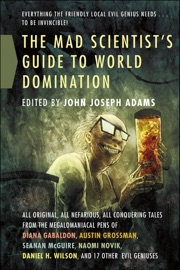 The Mad Scientist's Guide to World Domination - Diana Gabaldon, Austin Grossman & Seanan McGuire