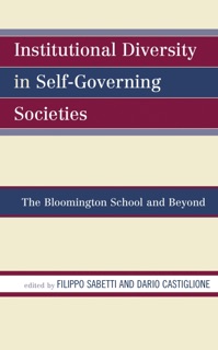 Institutional Diversity in Self-Governing Societies by Filippo Sabetti & Dario Castiglione
