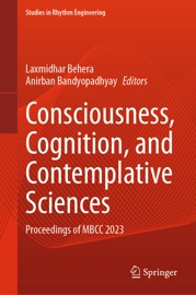 Consciousness, Cognition, and Contemplative Sciences - Laxmidhar Behera & Anirban Bandyopadhyay