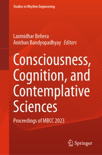 Consciousness, Cognition, and Contemplative Sciences by Laxmidhar Behera & Anirban Bandyopadhyay
