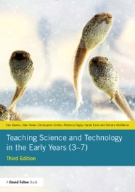 Teaching Science and Technology in the Early Years (3–7) - Dan Davies, Alan Howe, Christopher Collier, Rebecca Digby, Sarah Earle & Kendra McMahon