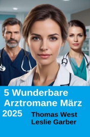 5 Wunderbare Arztromane März 2025 - Thomas West & Leslie Garber