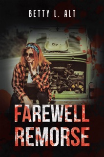 FAREWELL REMORSE by Betty L. Alt