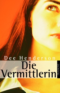 Die Vermittlerin by Dee Henderson