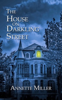 The House on Darkling Street by Annette Miller