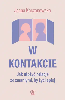 Read: W kontakcie. Jak ułożyć relacje ze Book zmarłymi, by żyć lepiej