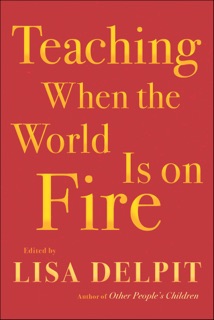 Teaching When the World Is on Fire by Lisa Delpit