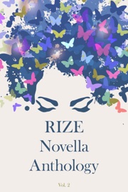 Rize Novella Anthology, Volume 2 - Ken Goldman, Rani Jayakumar, Benjamin Toche & M. A. Amru