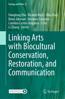 Linking Arts with Biocultural Conservation, Restoration, and Communication by Danqiong Zhu, Ricardo Rozzi, Rika Tsuji, Benn Johnson, Terrance Caviness, Carolina Castro-Jorquera, Li Xu & Li Zhang