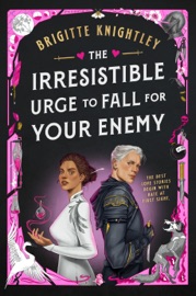 The Irresistible Urge to Fall for Your Enemy - Brigitte Knightley