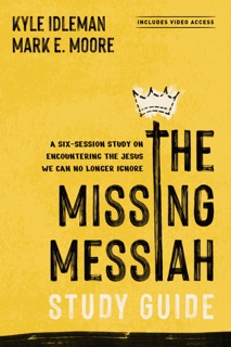 The Missing Messiah Study Guide with Streaming Video Access by Kyle Idleman & Mark E. Moore