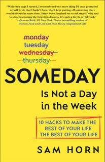 Someday Is Not a Day in the Week by Sam Horn