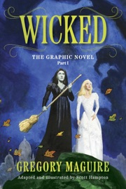 Wicked: The Graphic Novel Part I - Gregory Maguire & Scott Hampton
