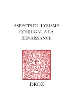 Aspects du lyrisme conjugal à la Renaissance by Perrine Galand & John Nassichuk