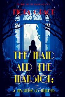 The Maid and the Mansion: A Mysterious Murder by Fiona Grace