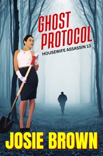 The Housewife Assassin's Ghost Protocol by Josie Brown