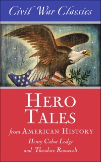 Hero Tales from American History by Henry S. Lodge & Theodore Roosevelt