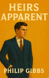 HEIRS APPARENT - Philip Gibbs