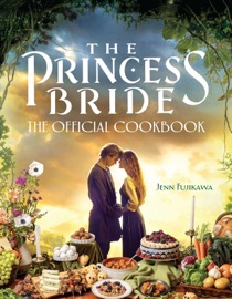 The Princess Bride: Official Cookbook - Jenn Fujikawa