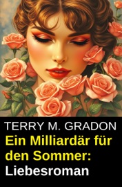 Ein Milliardär für den Sommer: Liebesroman - Terry M. Gradon