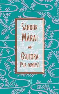Csutora. Psia powieść by Sándor Márai, Irena Makarewicz & Maria Drabecka