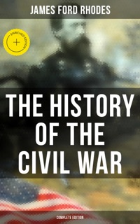 The History of the Civil War (Complete Edition) by James Ford Rhodes