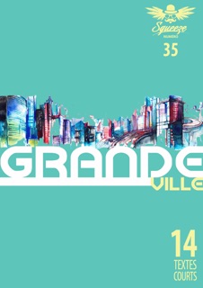 Grande ville by Various Authors, Philippe Minot, Nicolas Gracias, Sébastien Rioux, Xavier Lhomme, Dorothée Coll, Helen Shrown, Samuel Jocsan, Claire Von Corda, Maxime Herbaut, Philippe Aubert de Molay, Florian Blondy, Maria Petrovic, Andrea Pandolfi & Olivier Warzaska