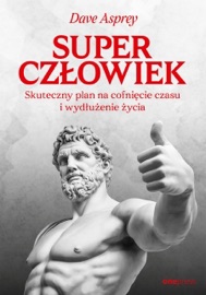 Superczłowiek. Skuteczny plan na cofnięcie czasu i wydłużenie życia
