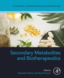 Secondary Metabolites and Biotherapeutics - Awanish Kumar & Sunil Kumar