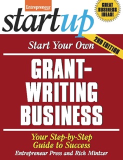 Start Your Own Grant Writing Business by The Staff of Entrepreneur Media, Inc & Rich Mintzer