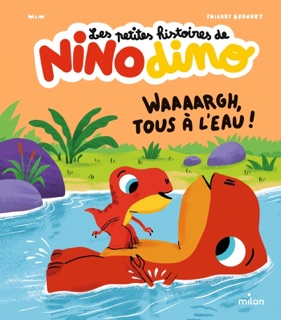 Les petites histoires de Nino Dino - Waaaargh, tous à l'eau ! by Mim & Thierry Bedouet