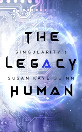 The Legacy Human (Singularity 1) - Susan Kaye Quinn