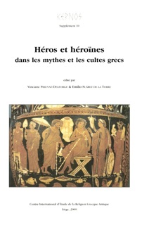 Héros et héroïnes dans les mythes et les cultes grecs by Geneviève Hoffmann, Alain Moreau, André Motte, Vinciane Pirenne-Delforge, Paul Wathelet, Marcel Piérart, Emilio Suárez De La Torre, Carmen Barrigón, Paola Angeli Bernardini, Alain Blomart, Vinciane Pirenne - Delforge, Gunnel Ekroth, Juan Antonio López Férez, María Paz De Hoz, Ana Iriarte, Aurelio Pérez Jiménez, François Jouan, Enrique A. Ramos Jurado, Louise-Marie L’Homme-Wéry, José Luis Calvo Martínez, Inmaculada Rodríguez Moreno, Evanghelos Moutsopoulos, Isabelle Ratinaud-Lachkar, Maria Rocchi, Anastasia Serghidou, Pierre Somville, Isabelle Tassignon, Manuel García Teijeiro, Teresa Molinos Tejada, Nikola Theodossiev, Francisco Díez de Velasco, Annie Verbanck-Piérard, Emmanuel Voutiras & Bernhard Zimmermann