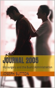 JOURNAL 2005: Hip Surgery and the Bush2 Administration