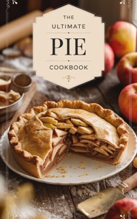 The Ultimate Pie Cookbook by Olivia Bennett