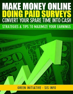 Make Money Online Doing Paid Surveys - Convert Your Spare Time Into Cash - Strategies & Tips to Maximize Your Earnings by Green Initiatives